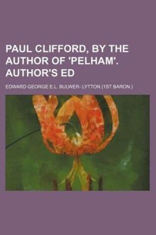 Cover of Paul Clifford, by the Author of 'Pelham'. Author's Ed