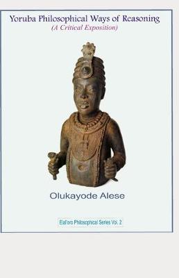 Book cover for Yoruba Philosophical Ways of Reasoning (A Critical Exposition)