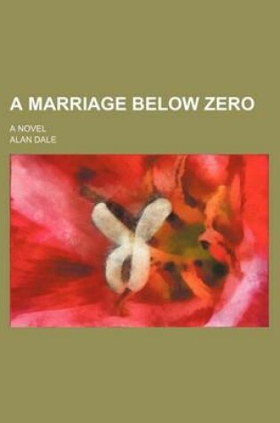 Cover of A Marriage Below Zero; A Novel