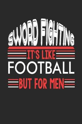 Book cover for Sword Fighting It's Like Football But For Men