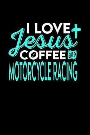 Cover of I Love Jesus Coffee and Motorcycle Racing