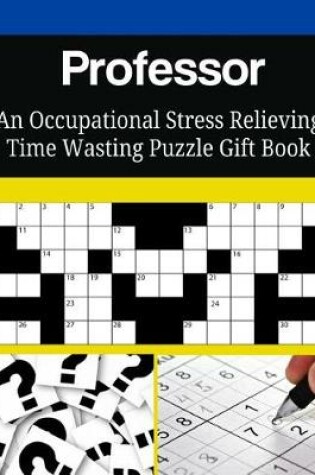 Cover of Professor An Occupational Stress Relieving Time Wasting Puzzle Gift Book