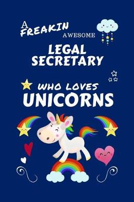 Book cover for A Freakin Awesome Legal Secretary Who Loves Unicorns