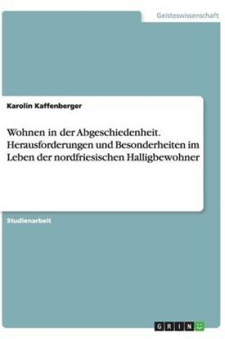 Cover of Wohnen in der Abgeschiedenheit. Herausforderungen und Besonderheiten im Leben der nordfriesischen Halligbewohner