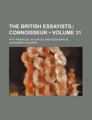 Book cover for The British Essayists (Volume 31); Connoisseur. with Prefaces, Historical and Biographical