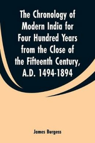 Cover of The Chronology of Modern India for Four Hundred Years from the Close of the Fifteenth Century, A.D. 1494-1894