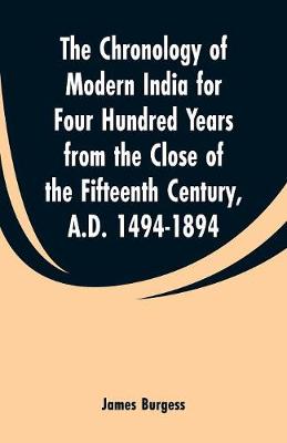 Book cover for The Chronology of Modern India for Four Hundred Years from the Close of the Fifteenth Century, A.D. 1494-1894