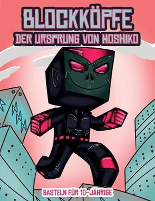 Book cover for Basteln fur 10-Jahrige (Blockkoepfe - Der Ursprung von Hoshiko)