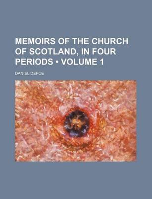 Book cover for Memoirs of the Church of Scotland, in Four Periods (Volume 1)