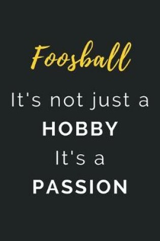 Cover of Foosball It's not just a Hobby It's a Passion