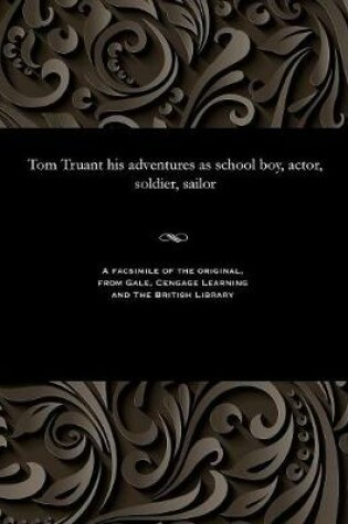 Cover of Tom Truant His Adventures as School Boy, Actor, Soldier, Sailor