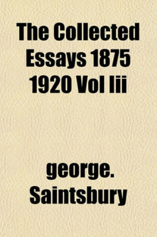 Cover of The Collected Essays 1875 1920 Vol III
