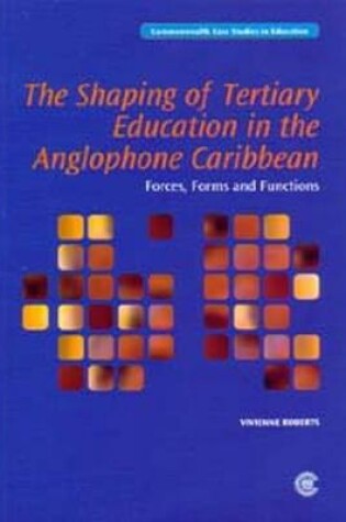 Cover of The Shaping of Tertiary Education in the Anglophone Caribbean