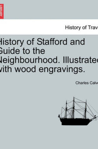 Cover of History of Stafford and Guide to the Neighbourhood. Illustrated with Wood Engravings.