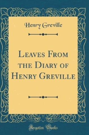 Cover of Leaves From the Diary of Henry Greville (Classic Reprint)