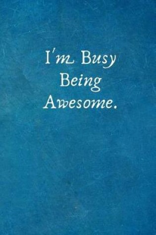 Cover of I'm Busy Being Awesome.