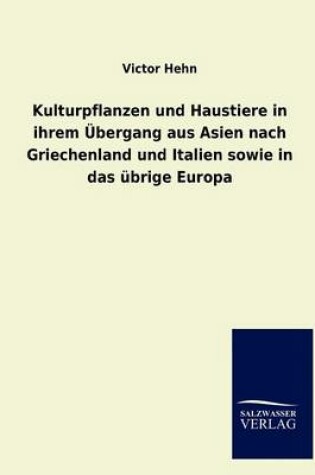 Cover of Kulturpflanzen und Haustiere in ihrem UEbergang aus Asien nach Griechenland und Italien sowie in das ubrige Europa