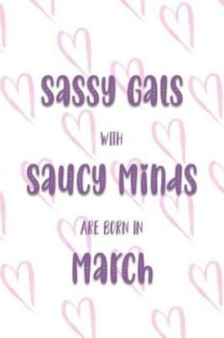 Cover of Sassy Gals with Saucy Minds are Born In March