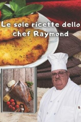 Cover of Le sole ricette dello chef Raymond