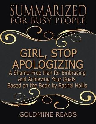 Book cover for Girl, Stop Apologizing - Summarized for Busy People: A Shame-free Plan for Embracing and Achieving Your Goals (Girl, Wash Your Face Book 2): Based on the Book by Rachel Hollis