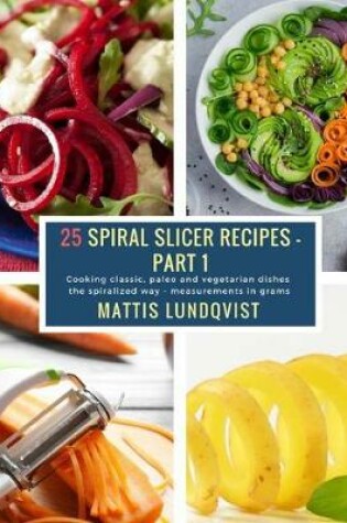 Cover of 25 Spiral Slicer Recipes - Part 1