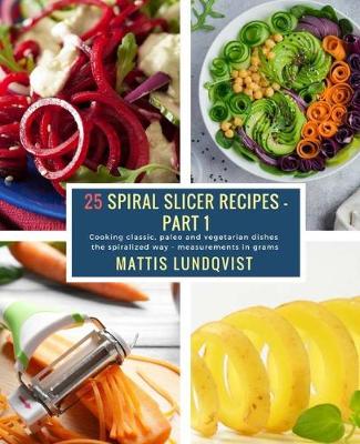 Book cover for 25 Spiral Slicer Recipes - Part 1