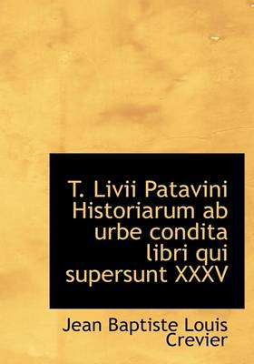 Book cover for T. LIVII Patavini Historiarum AB Urbe Condita Libri Qui Supersunt XXXV