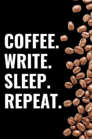 Cover of Coffee. Write. Sleep. Repeat.