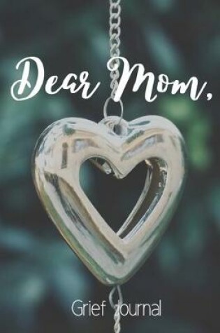 Cover of Dear Mom Grief Journal-Blank Lined Notebook To Write in Thoughts&Memories for Loved Ones-Mourning Memorial Gift-6"x9" 120 Pages Book 6