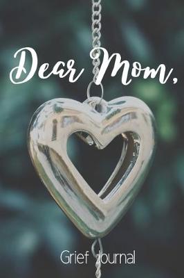 Book cover for Dear Mom Grief Journal-Blank Lined Notebook To Write in Thoughts&Memories for Loved Ones-Mourning Memorial Gift-6"x9" 120 Pages Book 6