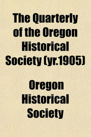 Cover of The Quarterly of the Oregon Historical Society (Yr.1905)