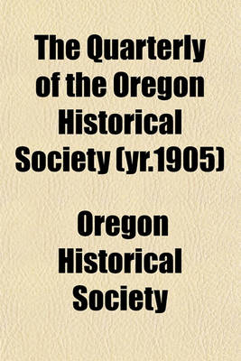 Book cover for The Quarterly of the Oregon Historical Society (Yr.1905)