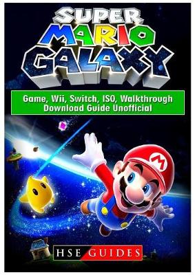 Book cover for Super Mario Galaxy Game, Wii, Switch, ISO, Walkthrough, Download Guide Unofficial