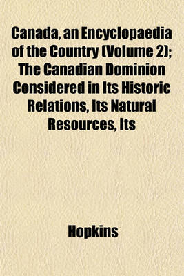 Book cover for Canada, an Encyclopaedia of the Country (Volume 2); The Canadian Dominion Considered in Its Historic Relations, Its Natural Resources, Its