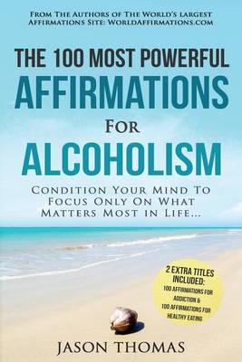 Book cover for Affirmation the 100 Most Powerful Affirmations for Alcoholism 2 Amazing Affirmative Books Included for Addiction & Healthy Eating