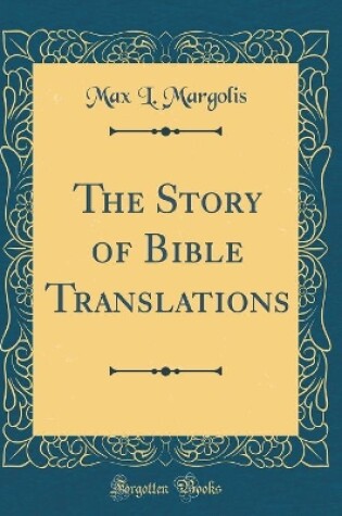 Cover of The Story of Bible Translations (Classic Reprint)