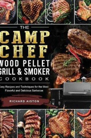 Cover of The Camp Chef Wood Pellet Grill & Smoker Cookbook