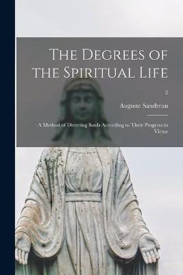 Cover of The Degrees of the Spiritual Life; a Method of Directing Souls According to Their Progress in Virtue; 2
