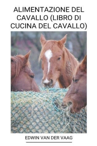 Cover of Alimentazione del Cavallo (Libro di Cucina del Cavallo)