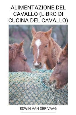 Book cover for Alimentazione del Cavallo (Libro di Cucina del Cavallo)