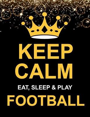 Book cover for Keep Calm Eat Sleep & Play Football