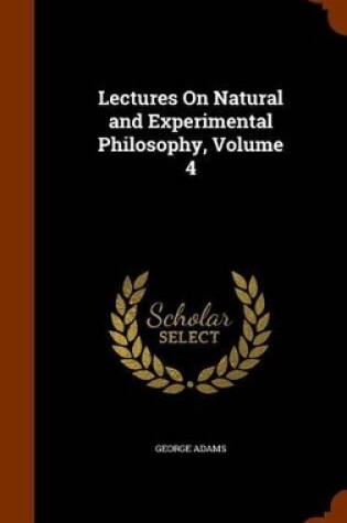 Cover of Lectures on Natural and Experimental Philosophy, Volume 4