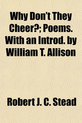 Book cover for Why Don't They Cheer?; Poems. with an Introd. by William T. Allison