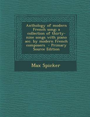 Book cover for Anthology of Modern French Song; A Collection of Thirty-Nine Songs with Piano Acc. by Modern French Composers - Primary Source Edition