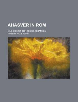 Book cover for Ahasver in ROM; Eine Dichtung in Sechs Gesangen