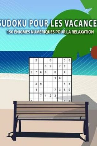 Cover of Sudoku pour les vacances - 150 énigmes numériques pour la relaxation