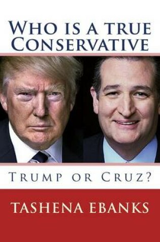 Cover of Who Is a True Conservative - Trump or Cruz?