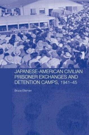 Cover of Japanese-American Civilian Prisoner Exchanges and Detention Camps, 1941 45