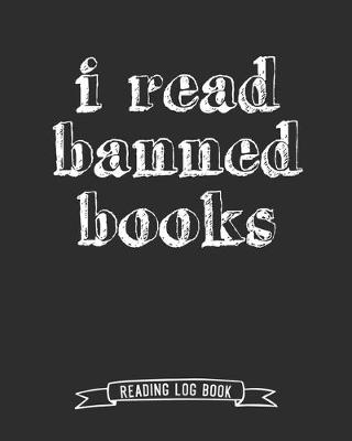 Book cover for I Read Banned Books Reading Log Book