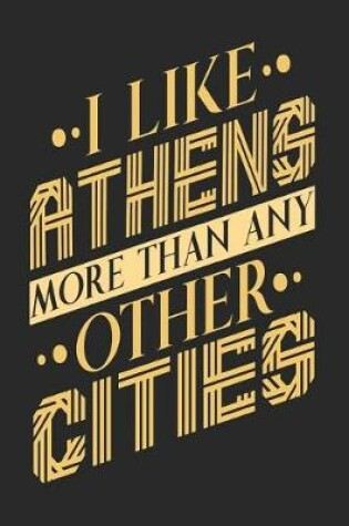 Cover of I Like Athens More Than Any Other Cities